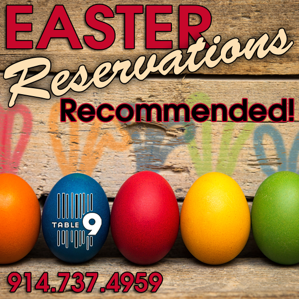 Easter Sunday is EARLY this Year - Make Your Reservations Today! - Table 9